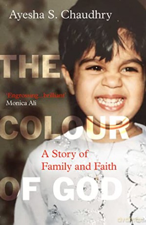 The Colour of God: A Story of Family and Faith - Ayesha S. Chaudhry [KSIĄŻKA]