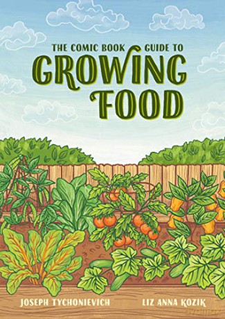 The Comic Book Guide to Growing Food: Step-by-Step Vegetable Gardening for Everyone - Joseph Tychonievich [KSIĄŻKA]
