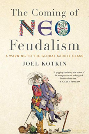 The Coming of Neo-Feudalism: A Warning to the Global Middle Class - Joel Kotkin [KSIĄŻKA]