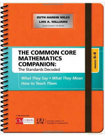 The Common Core Mathematics Companion: The Standards Decoded, Grades 6-8: What They Say, What They Mean, How to Teach Them (Corwin Mathematics Series) - Ruth Harbin Miles [KSIĄŻKA]