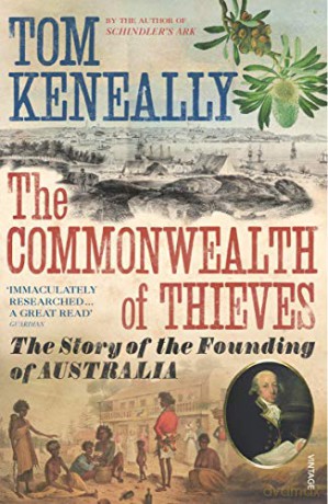 The Commonwealth of Thieves: The Story of the Founding of Australia - Thomas Keneally [KSIĄŻKA]