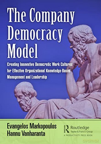 The Company Democracy Model: Creating Innovative Democratic Work Cultures for Effective Organizational Knowledge-Based Management and Leadership (Engineering Management) - Evangelos Markopoulos [KSIĄŻKA]