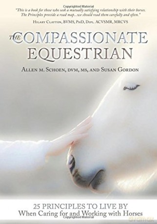 The Compassionate Equestrian: 25 Principles to Live by When Caring for and Working with Horses - Allen M. Schoen [KSIĄŻKA]