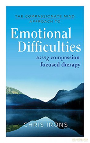 The Compassionate Mind Approach to Difficult Emotions: Using Compassion Focused Therapy - Irons [KSIĄŻKA]