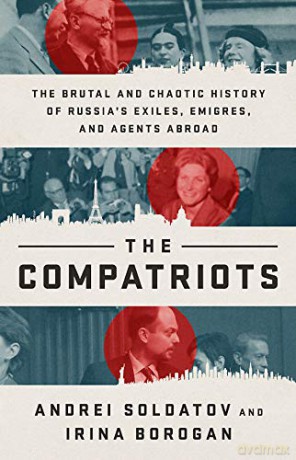 The Compatriots: The Russian Exiles Who Fought Against the Kremlin - Andrei Soldatov [KSIĄŻKA]