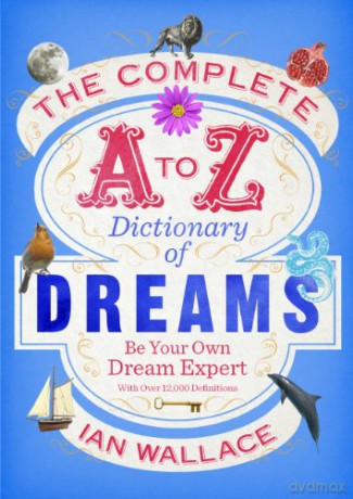 The Complete A to Z Dictionary of Dreams: Be Your Own Dream Expert - Ian Wallace [KSIĄŻKA]