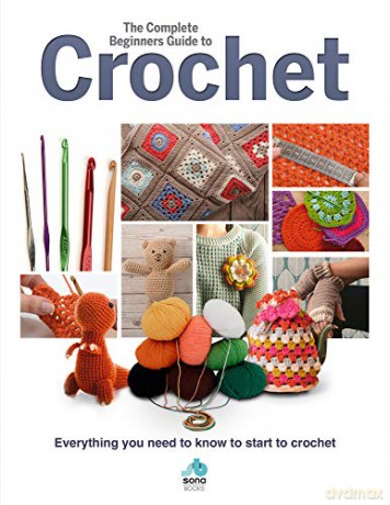 The Complete Beginners Guide to Crochet: Everything you need to know to start to crochet (Complete Beginners Guides - Book) - Sian Brown [KSIĄŻKA]