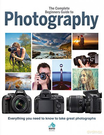 The Complete Beginners Guide To Photography: Everything you need to know to take great photographs (Complete Beginners Guides) [KSIĄŻKA]
