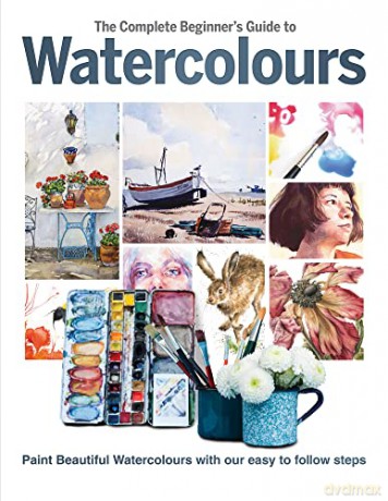 The Complete Beginner's Guide to Watercolours: Paint Beautiful Watercolours with Our Easy to Follow Steps - Phillipa Grafton [KSIĄŻKA]