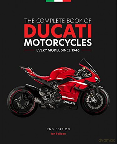 The Complete Book of Ducati Motorcycles, 2nd Edition: Every Model Since 1946 - Ian Falloon [KSIĄŻKA]