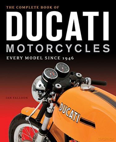 The Complete Book of Ducati Motorcycles: Every Model Since 1946 - Ian Falloon [KSIĄŻKA]