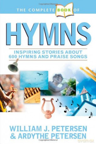 The Complete Book of Hymns: Inspiring Stories about 600 Hymns and Praise Songs - Ardythe Petersen [KSIĄŻKA]