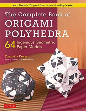 The Complete Book of Origami Polyhedra: 64 Ingenious Geometric Paper Models (Learn Modular Origami from Japan's Leading Master!) - Tomoko Fuse [KSIĄŻKA]