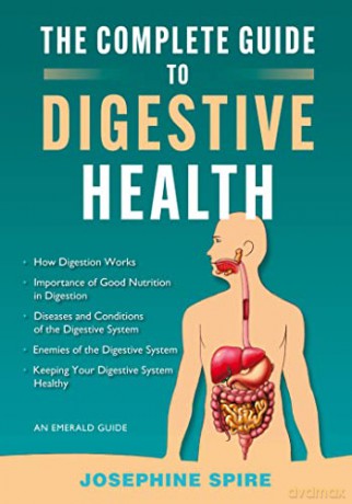 The Complete Guide To Digestive Health: An Emerald Guide - Josephine Spire [KSIĄŻKA]