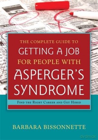 The Complete Guide to Getting a Job for People with Asperger's Syndrome: Find the Right Career and Get Hired - Barbara Bissonnette [KSIĄŻKA]