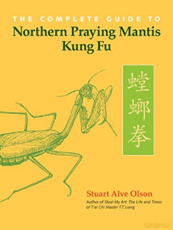 The Complete Guide to Northern Praying Mantis Kung Fu - Stuart Alve Olson [KSIĄŻKA]