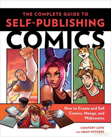The Complete Guide to Self-Publishing Comics: How to Create and Sell Comic Books, Manga, and Webcomics - Comfort Love [KSIĄŻKA]