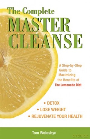 The Complete Master Cleanse: A Step-by-Step Guide to Maximizing the Benefits of The Lemonade Diet - Tom Woloshyn [KSIĄŻKA]