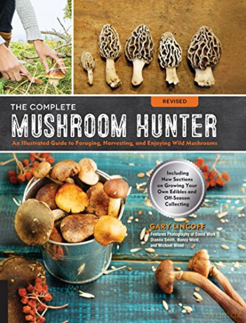 The Complete Mushroom Hunter, Revised: Illustrated Guide to Foraging, Harvesting, and Enjoying Wild Mushrooms - Including new sections on growing your own incredible edibles and off-season collecting - Gary Lincoff [KSIĄŻKA]