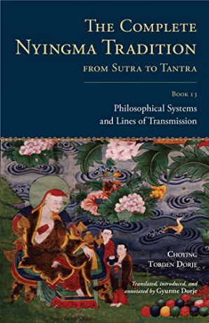 The Complete Nyingma Tradition from Sutra to Tantra, Book 13: Philosophical Systems and Lines of Transmission (Tsadra) - Choying Tobden Dorje [KSIĄŻKA]