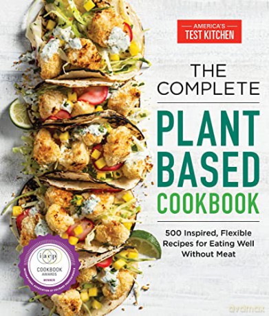 The Complete Plant-Based Cookbook: 500 Inspired, Flexible Recipes for Eating Well without Meat (The Complete Atk Cookbook) - America's Test Kitchen [KSIĄŻKA]