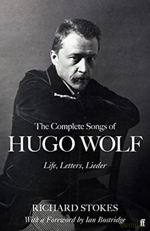 The Complete Songs of Hugo Wolf: Life, Letters, Lieder - Richard Stokes [KSIĄŻKA]