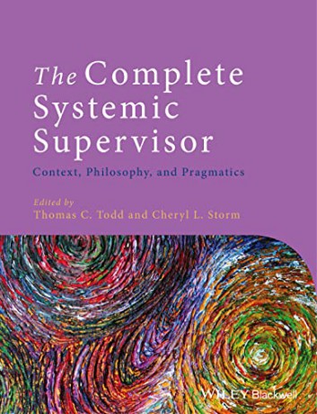The Complete Systemic Supervisor: Context, Philosophy, and Pragmatics - Thomas C. Todd [KSIĄŻKA]