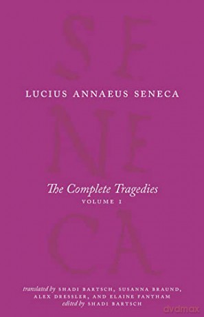 The Complete Tragedies, Volume 1: Medea, The Phoenician Women, Phaedra, The Trojan Women, Octavia (The Complete Works of Lucius Annaeus Seneca) - Lucius Annaeus Seneca [KSIĄŻKA]