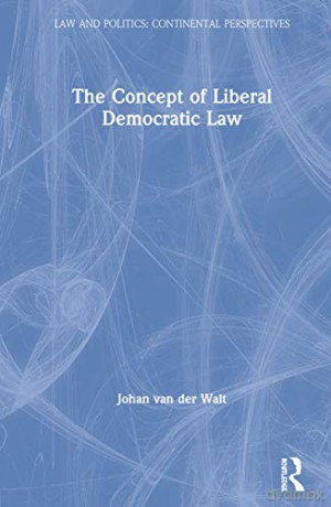 The Concept of Liberal Democratic Law (Law and Politics) - Johan van Der Walt [KSIĄŻKA]