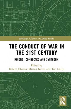 The Conduct of War in the 21st Century: Kinetic, Connected and Synthetic (Routledge Advances in Defence Studies) - Rob Johnson [KSIĄŻKA]