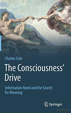 The Consciousness' Drive: Information Need and the Search for Meaning - Charles Cole [KSIĄŻKA]