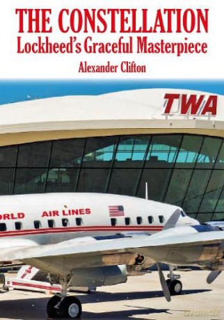 The Constellation: Lockheed's Graceful Masterpiece - Alexander Clifton [KSIĄŻKA]