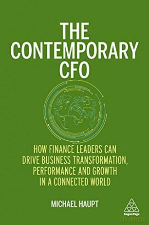 The Contemporary CFO: How Finance Leaders Can Drive Business Transformation, Performance and Growth in a Connected World - Michael Haupt [KSIĄŻKA]
