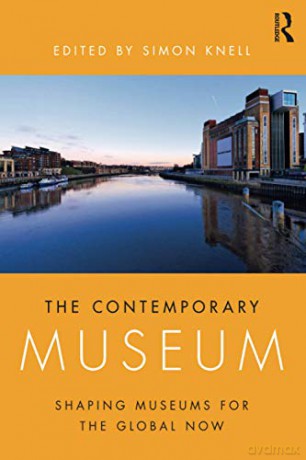 The Contemporary Museum: Shaping Museums for the Global Now - Simon Knell [KSIĄŻKA]