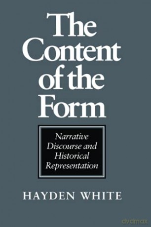 The Content of the Form: Narrative Discourse and Historical Representation - Hayden White [KSIĄŻKA]