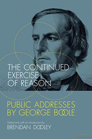 The Continued Exercise of Reason: Public Addresses by George Boole (The MIT Press) - Brendan Dooley [KSIĄŻKA]