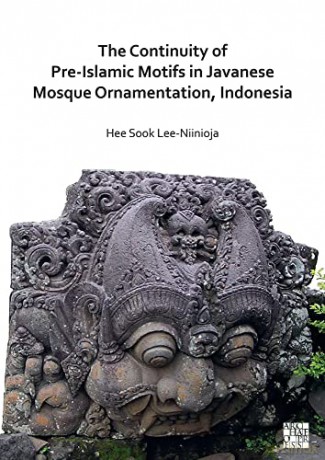 The Continuity of Pre-Islamic Motifs in Javanese Mosque Ornamentation, Indonesia - Hee Sook Lee-Niinioja [KSIĄŻKA]