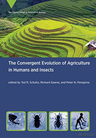 The Convergent Evolution of Agriculture in Humans and Insects (Vienna Theoretical Biology) - Ted R. Schultz [KSIĄŻKA]