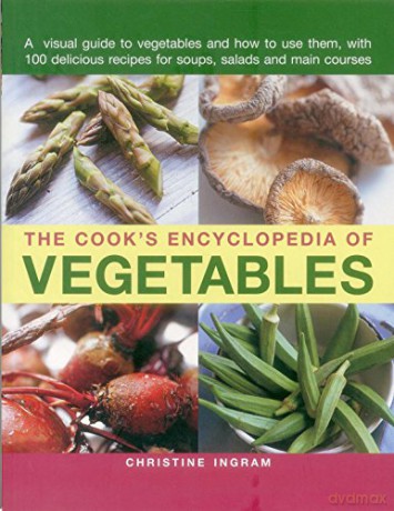The Cook's Encyclopedia of Vegetables: A Visual Guide to Vegetables and How to Use Them, with 100 Delicious Recipes for Soups, Salads and Main Courses - Christine Ingram [KSIĄŻKA]