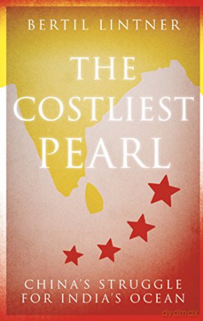 The Costliest Pearl: China's Struggle for India's Ocean - Bertil Lintner [KSIĄŻKA]