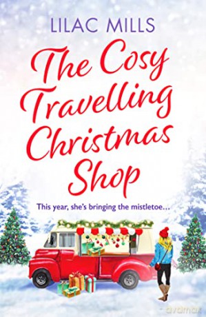 The Cosy Travelling Christmas Shop: An uplifting and inspiring festive romance - Lilac Mills [KSIĄŻKA]