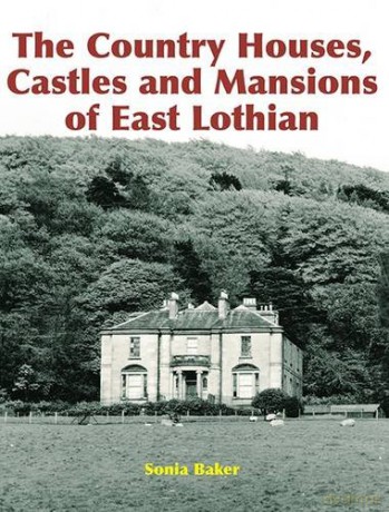 The Country Houses, Castles and Mansions of East Lothian - Sonia Baker [KSIĄŻKA]