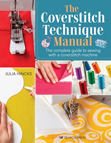 The Coverstitch Technique Manual: The complete guide to sewing with a coverstitch machine - Julia Hincks [KSIĄŻKA]