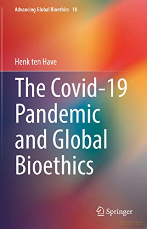 The Covid-19 Pandemic and Global Bioethics: 18 (Advancing Global Bioethics, 18) - Henk ten Have [KSIĄŻKA]