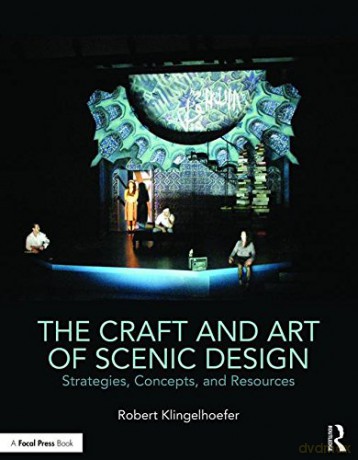 The Craft and Art of Scenic Design: Strategies, Concepts, and Resources - Robert Klingelhoefer [KSIĄŻKA]