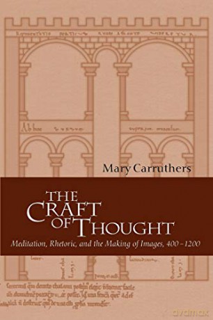 The Craft of Thought: Meditation, Rhetoric, and the Making of Images, 400-1200: 34 (Cambridge Studies in Medieval Literature, Series Number 34) - Mary Carruthers [KSIĄŻKA]