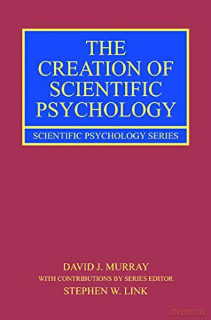 The Creation of Scientific Psychology (Scientific Psychology Series) - David J. Murray [KSIĄŻKA]