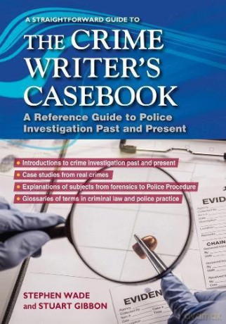 The Crime Writers Casebook (Straightforward Guides): A Straightforward Guide - Stephen Wade [KSIĄŻKA]
