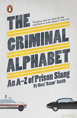 The Criminal Alphabet: An A-Z of Prison Slang - Noel 'Razor' Smith [KSIĄŻKA]