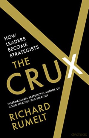 The Crux: How Leaders Become Strategists - Richard Rumelt [KSIĄŻKA]